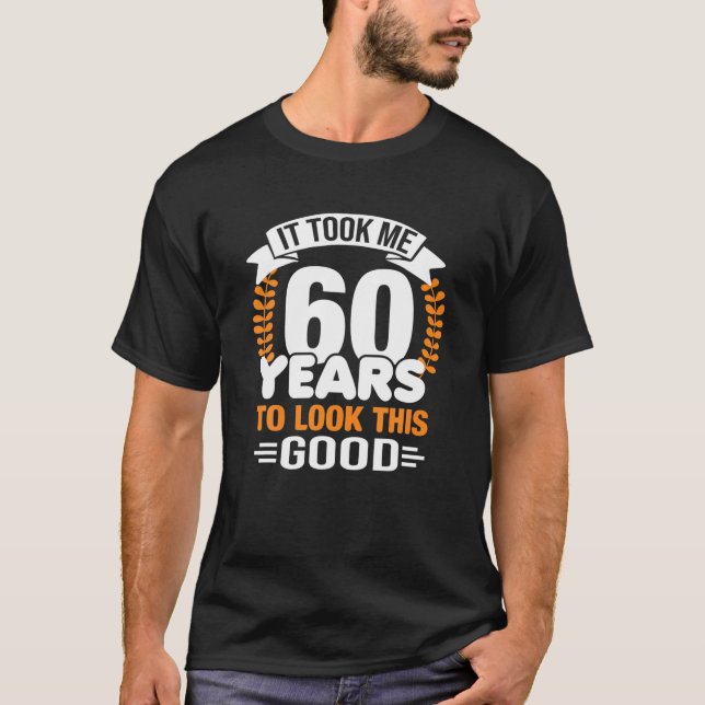 Camiseta Levei 60 Anos Para Ver Este Bom 60º Aniversário (Frente)