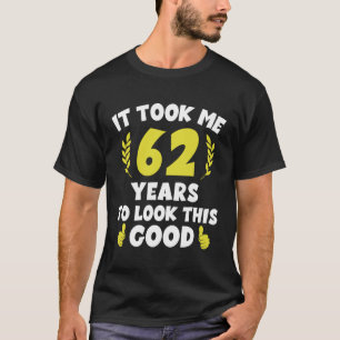 Camiseta Levei 62 Anos Para Ver Este Bom 2