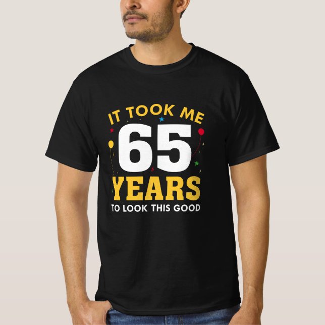 Camiseta Levei 65 Anos Para Parecer Bem (Frente)