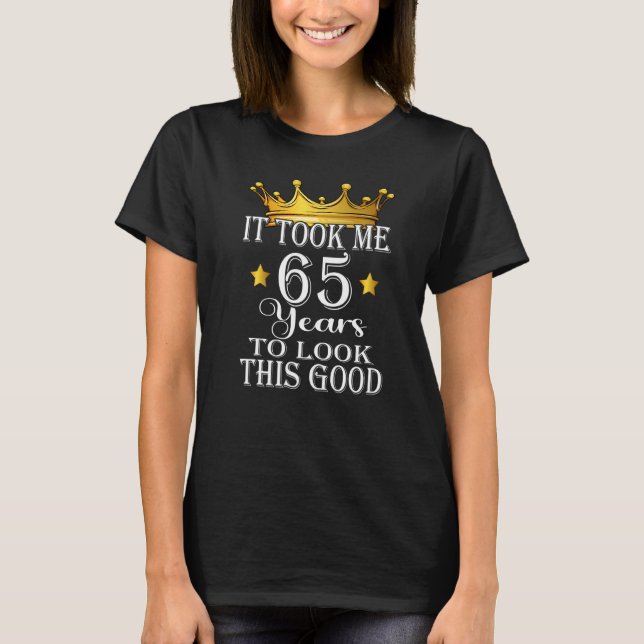 Camiseta Levei 65 Anos Para Ver Este Bom 65 Anos De Nascime (Frente)