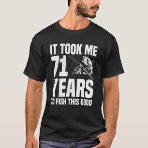 Camiseta Levei 71 Anos Para Pescar Este Bom Aniversário De 