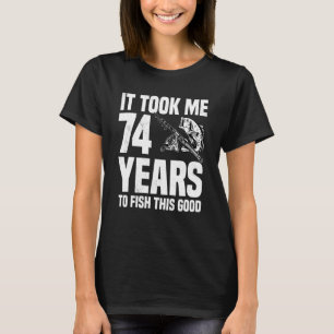 Camiseta Levei 74 Anos Para Pescar Este Bom Aniversário De