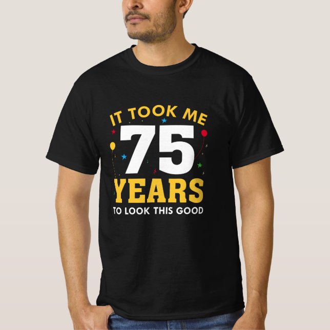 Camiseta Levei 75 Anos Para Parecer Bem (Frente)