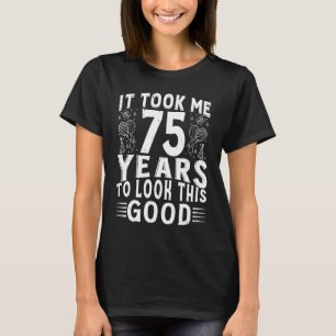 Camiseta Levei 75 Anos Para Parecer Com Esta Boa De 75 Anos