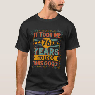 Camiseta Levei 76 Anos Para Parecer Bem - 76 Anos De Nascim