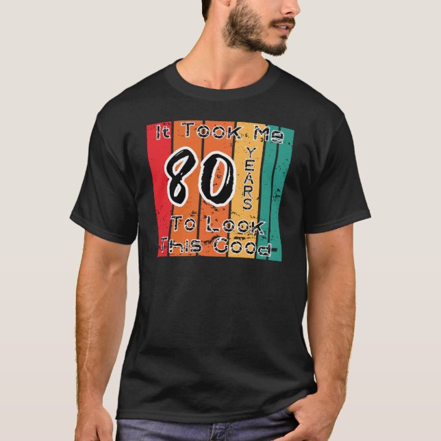 Camiseta Levei 80 Anos Para Parecer Bem (Frente)