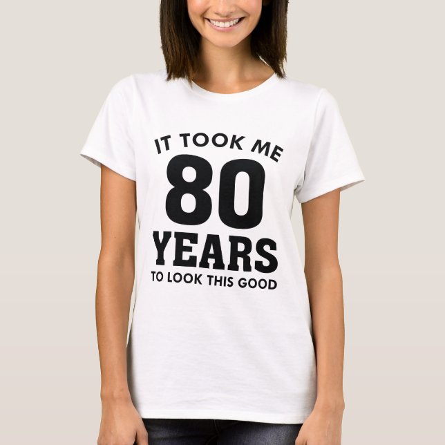 Camiseta Levei 80 Anos Para Parecer Bem (Frente)