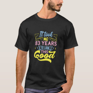 Camiseta Levei 83 Anos Para Parecer Bem