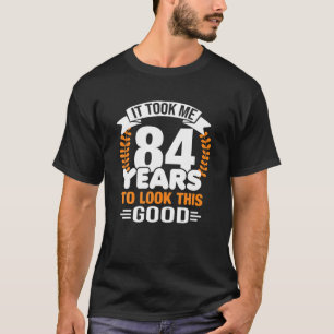 Camiseta Levei 84 Anos Para Ver Este Bom 84 Anos De Nascime