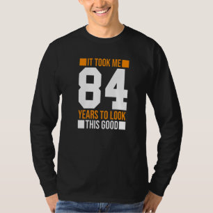 Camiseta Levei 84 Anos Para Ver Este Bom 84 Anos De Nascime