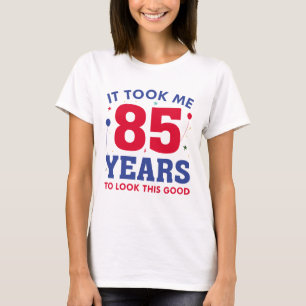Camiseta Levei 85 Anos Para Parecer Bem
