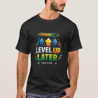 Camiseta LEVEL UP LATER Gamer Motivation Design | XP Pr
