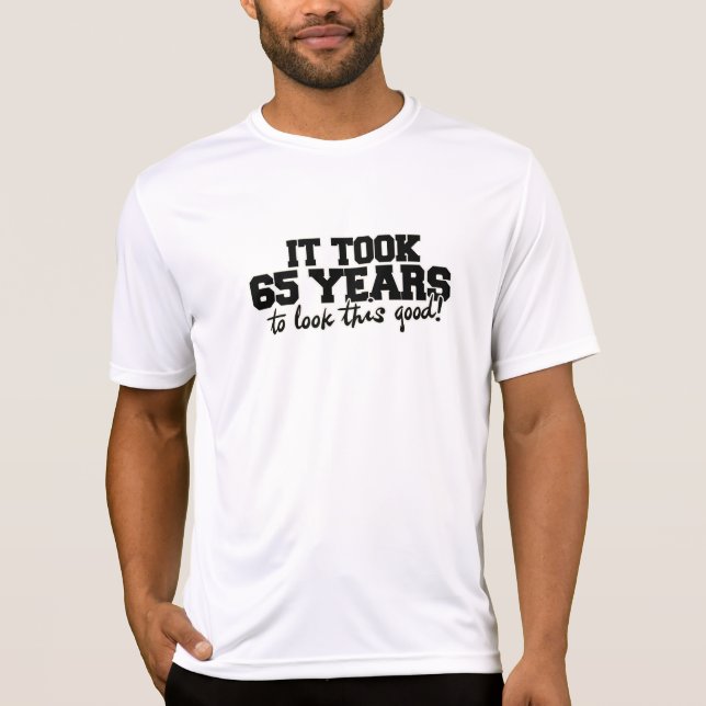 Camiseta Levou 65 anos para parecer este bom aniversário de (Frente)