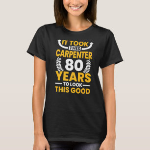 Camiseta Levou 80 anos para este carpinteiro parecer tão bo