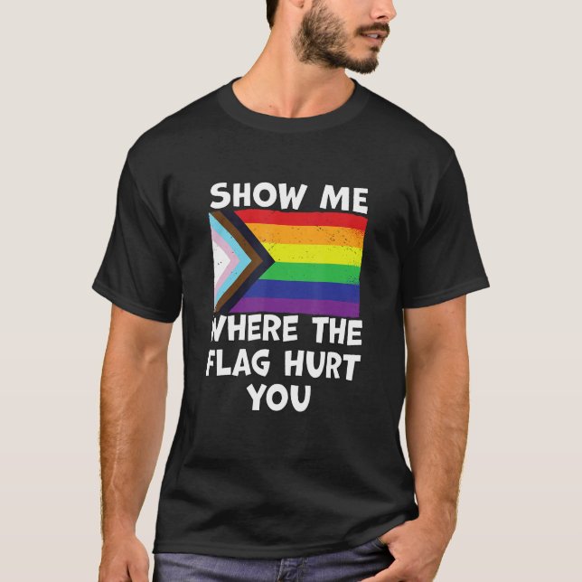 Camiseta LGBT Show Me Where The Flag Hurt You LGBTQIA+ Blac (Frente)