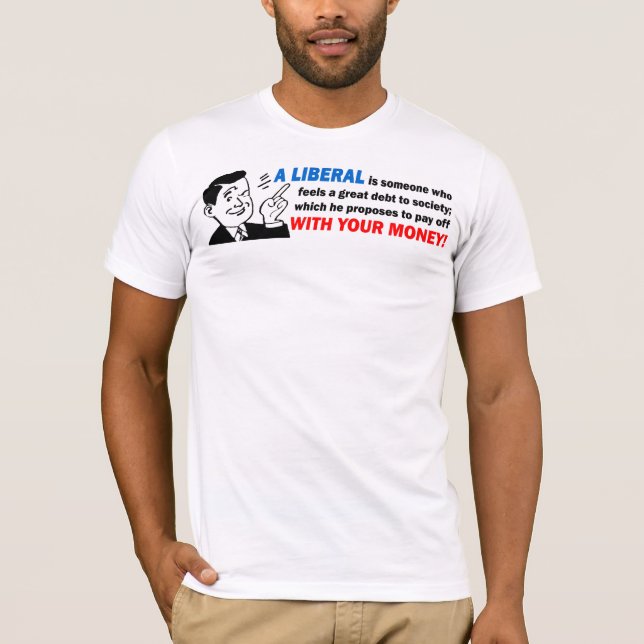 Camiseta Liberal: Alguém com seu dinheiro! (Frente)