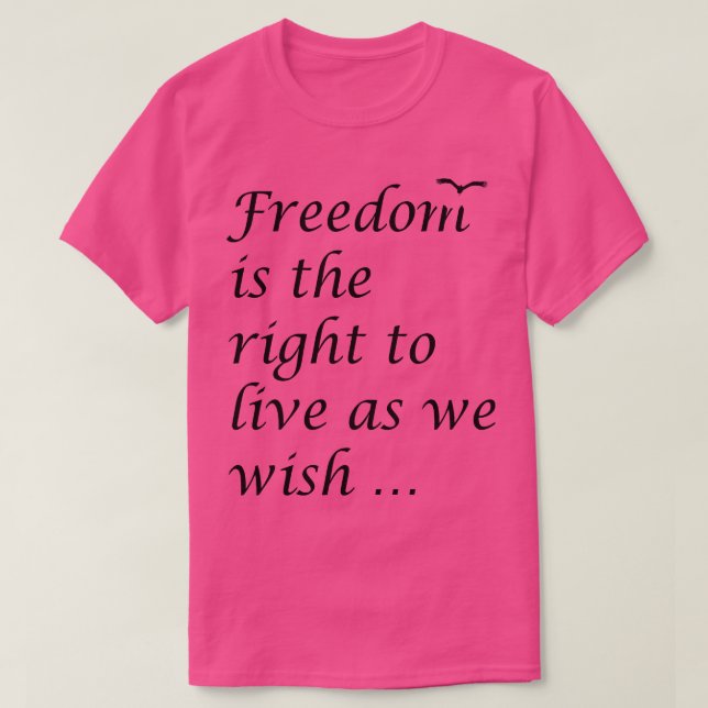 Camiseta Liberdade É O Direito De Viver Como Queremos Citar (Frente do Design)