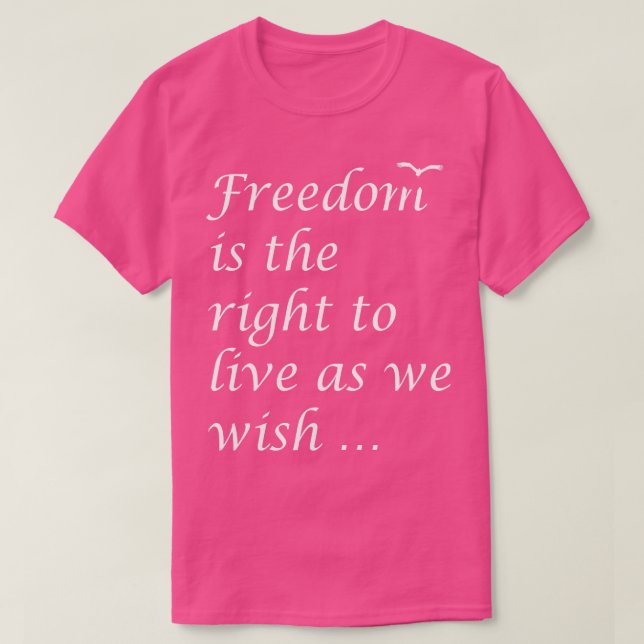 Camiseta Liberdade É O Direito De Viver Como Queremos Citar (Frente do Design)