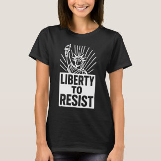 Camiseta Liberty To Resist - Statue of Liberty Protest Desi