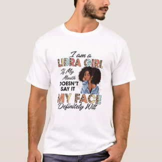 Camiseta Libra Girl If My Mouth Doesn't Say It My Face Will