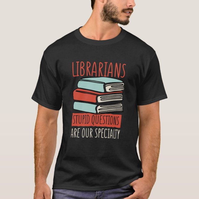 Camiseta Librarians Stupid Questions Are Our Specialty Libr (Frente)