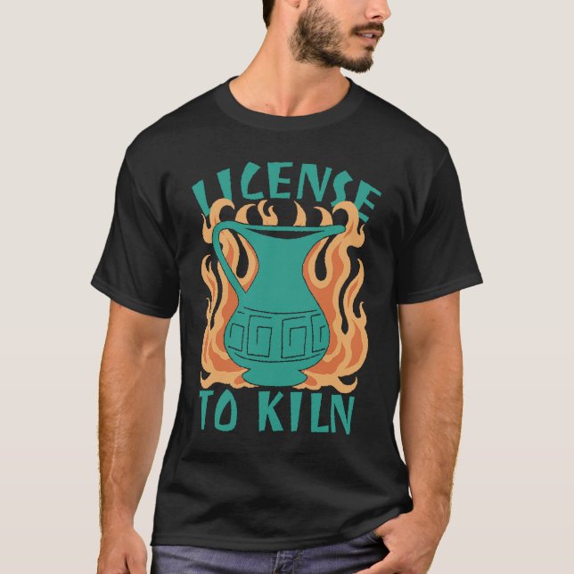 Camiseta License To Kiln  Pottery Quote (Frente)