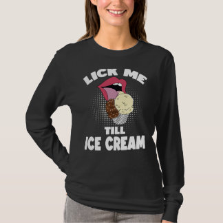 Camiseta Lick Me Till Ice Cream Dirty Rude Saying