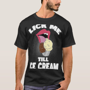 Camiseta Lick Me Till Till Sorvete Dirty Rude Dizendo