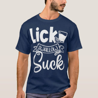 Camiseta Lick Swallow Suck Funny The Tequila Suck The Lime 