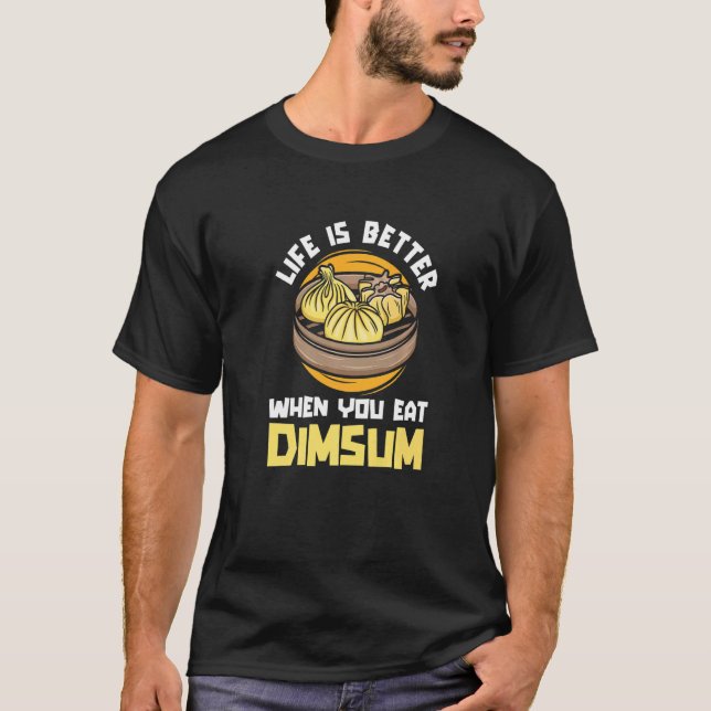 Camiseta Life Better When You Eat Dim Sum China Chinese Foo (Frente)