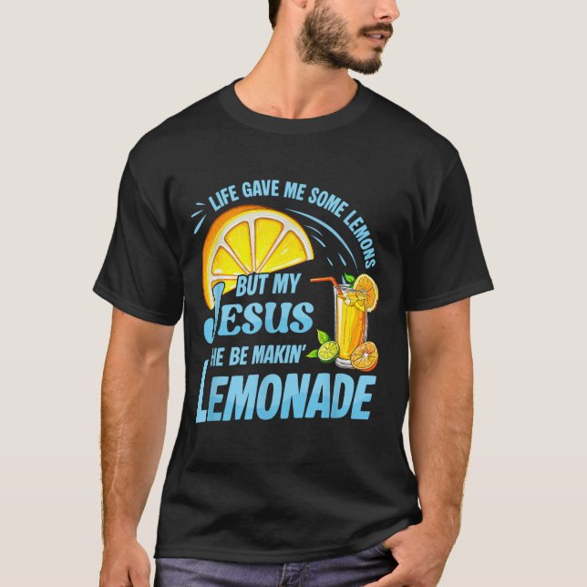 Camiseta Life Gave Me Some Lemons But My Jesus He Be Making (Frente)