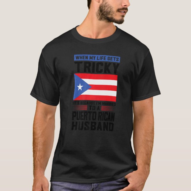 Camiseta life gets tricky Puerto rican husband Puerto rico  (Frente)