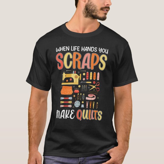 Camiseta Life Hands You Scraps Make Quilts Sewing Knitting  (Frente)