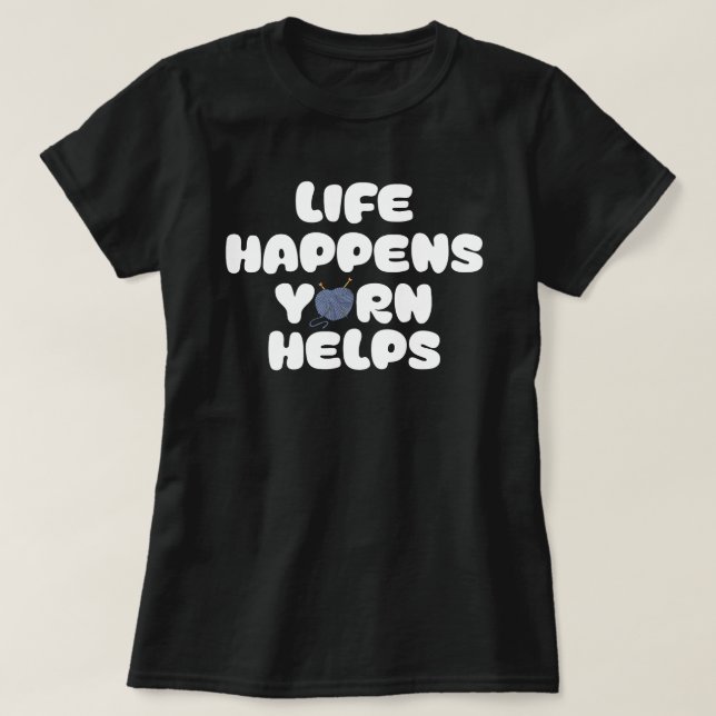 Camiseta Life Happens Yarn Helps Funny Knitting Quote (Frente do Design)