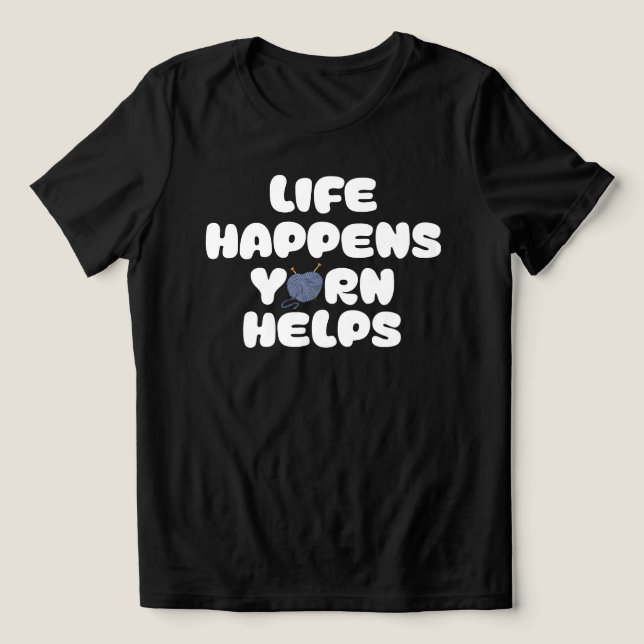 Camiseta Life Happens Yarn Helps Funny Knitting Quote (Design frontal)