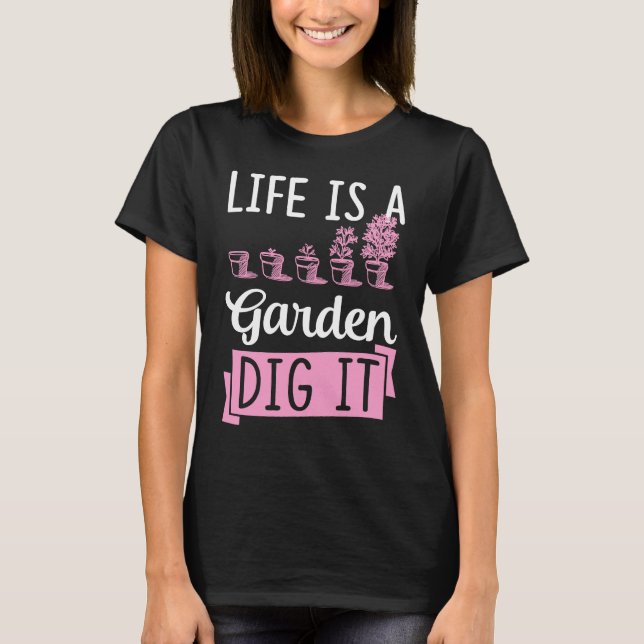 Camiseta Life Is A Garden Dig It Gardening Joke Pun (Frente)