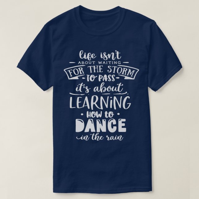 Camiseta Life is about how to dance in the Rain God Motivat (Frente do Design)