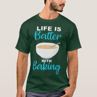 Camiseta Life is Batter With Baking - BakerChef Pun   2235