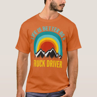 Camiseta Life Is Better As a Truck Driver