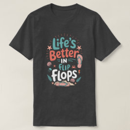 Camiseta Life is Better in Flip-Flops – Fun Tropical Beach