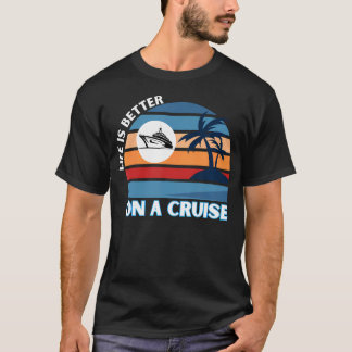 Camiseta Life Is Better On A Cruise Life Is Better On A Cru