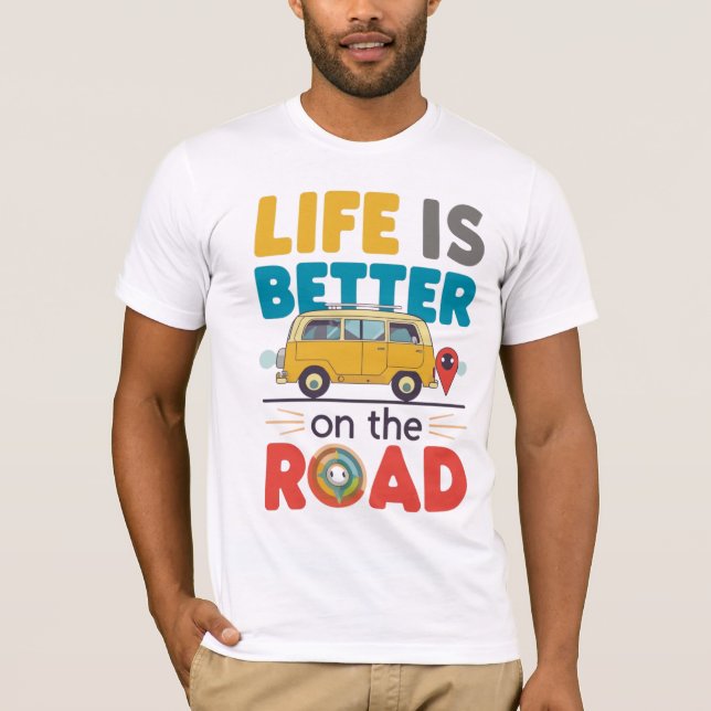 Camiseta Life Is Better on the Road | Van Life Travel Quote (Frente)