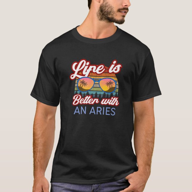 Camiseta Life Is Better With An Aries! Funny Aries Horoscop (Frente)