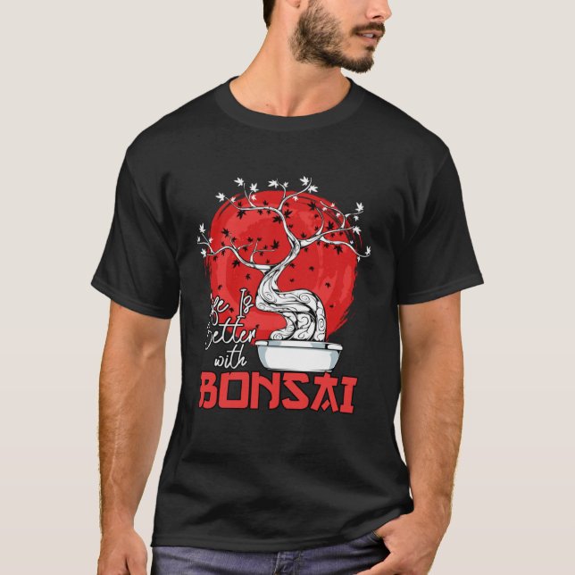 Camiseta Life Is Better With Bonsai Bonsai Dwarf Tree (Frente)