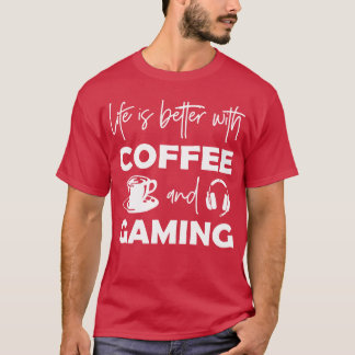 Camiseta Life Is Better With Coffee And Gaming girl friends