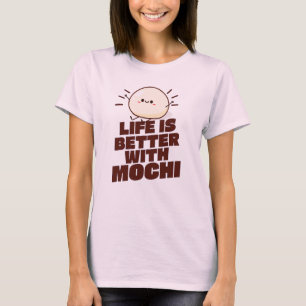 Camiseta Life is Better With Mochi