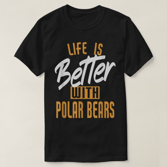 Camiseta Life Is Better With Polar bears  (Frente do Design)