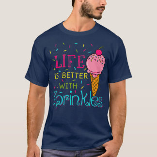 Camiseta Life Is Better With Sprinkles Sweet Ice Cream