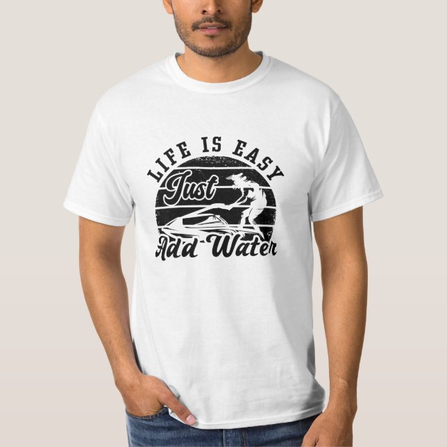 Camiseta Life Is Easy Just Add Water Jet Skiing Jet Ski (Frente)