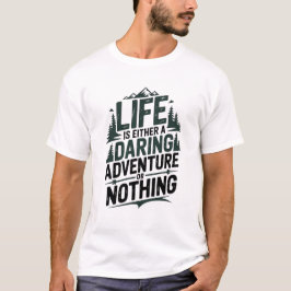 Camiseta Life is either a daring adventure or nothing